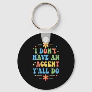 Womens I Don't Have An Accent Y'all Do, Funny Sayi Key Ring