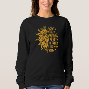 Womens I Don't Have Enough Energy To Pretend Mothe Sweatshirt
