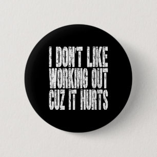 Womens I Dont Like Working Out Cuz It Hurts Funny 6 Cm Round Badge