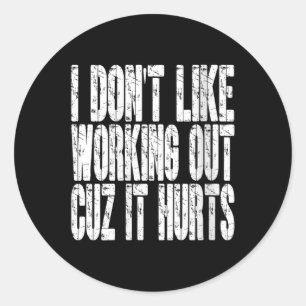 Womens I Dont Like Working Out Cuz It Hurts Funny Classic Round Sticker
