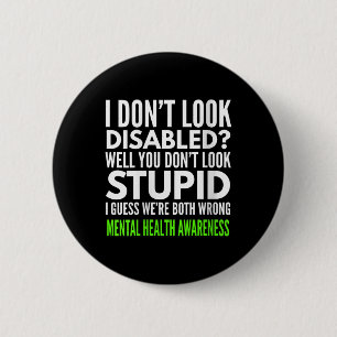 Womens I Dont Look Disabled Funny Mental Health Aw 6 Cm Round Badge