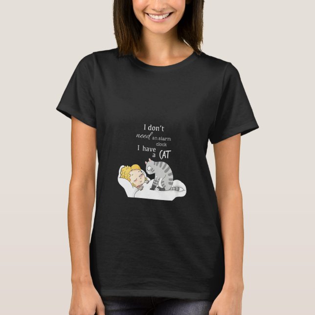 Womens I Don't Need An Alarm Clock I Have A Cat  C T-Shirt (Front)