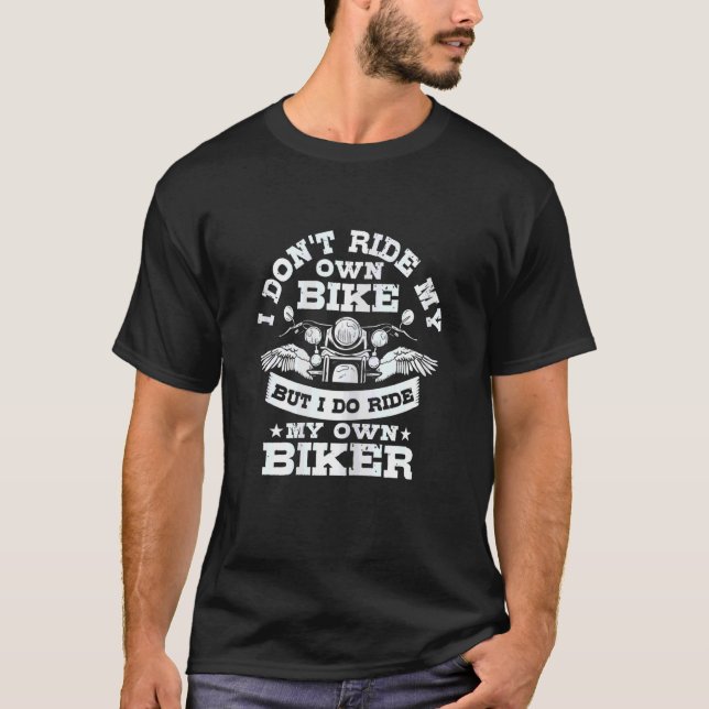Womens I Don't Ride My Own Bike But My Own Biker M T-Shirt (Front)