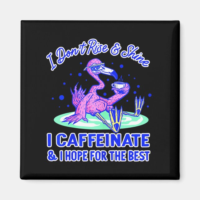 Womens I Don't Rise And Shine I Caffeinate And Hop Magnet (Front)
