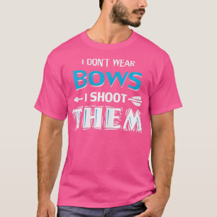 Womens I Dont Wear Bows I Shoot Them Archery Girl T-Shirt