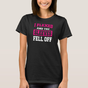 Womens I Flexed and Sleeves Fur Off Gym Fitness Wo T-Shirt