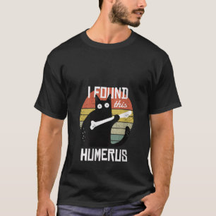 Womens I Found This Humerus Cats Humorous Pun Funn T-Shirt