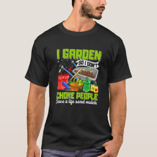Womens I Garden So I Don't Choke People Gardening T-Shirt