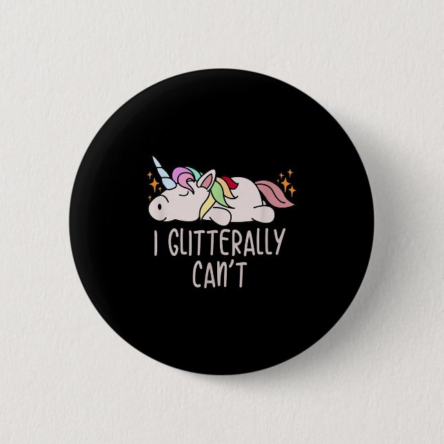 Womens I Glitterally Can't Unicorn  6 Cm Round Badge (Front)