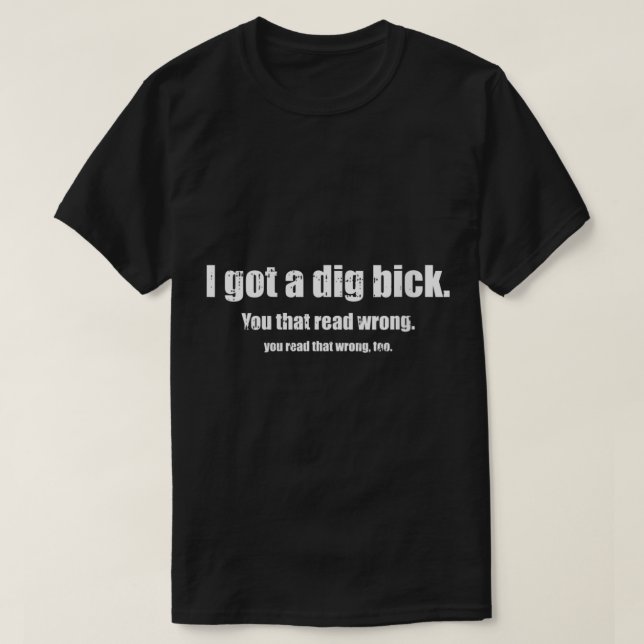 Womens I Got A Dig Bick Adult Humour Costume Funny T-Shirt (Design Front)