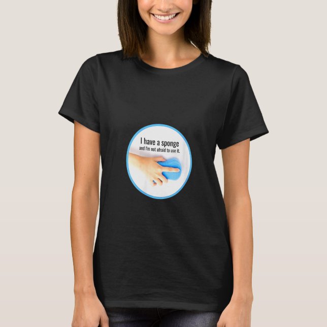 Womens I Have A Sponge Cleaning Crew , Housekeepin T-Shirt (Front)