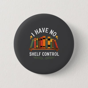 Womens I Have No Shelf Control Funny Book Lover Re 6 Cm Round Badge