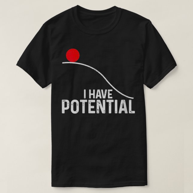 Womens I Have Potential Funny Science Physics Pote T-Shirt (Design Front)