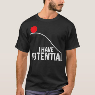 Womens I Have Potential Funny Science Physics Pote T-Shirt
