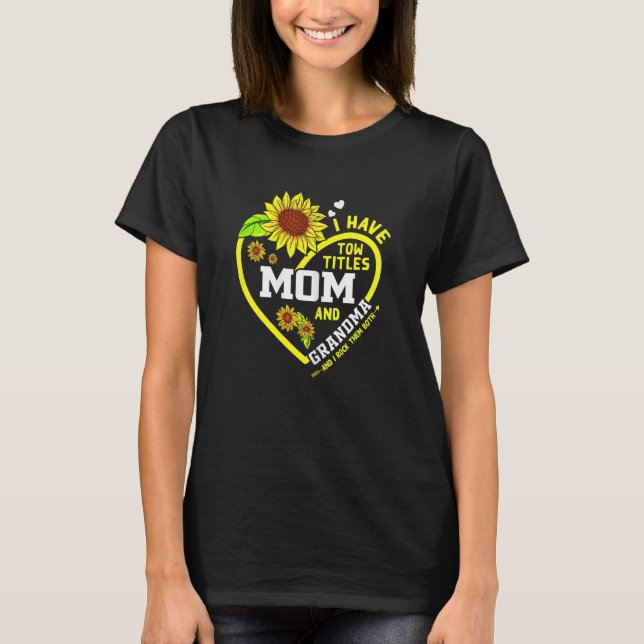 Womens I Have Two Titles Mom And Grandma Mothers D T-Shirt (Front)