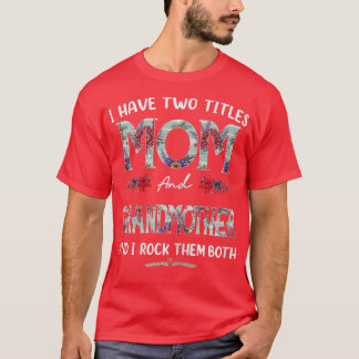 Womens I Have Two Titles Mom And Grandmother Flora T-Shirt