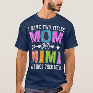 Womens I Have Two Titles Mom And Mimi Mother's Day T-Shirt