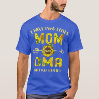 Womens I Have Two Titles Mom And Oma Shirt Mother'