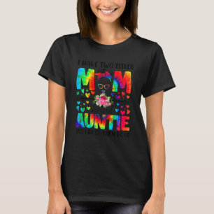 Womens I Have Two Titles Mom & Auntie Tie Dye Deco T-Shirt