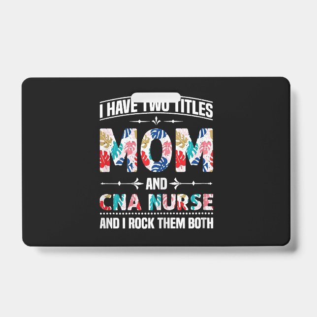 Womens I Have Two Titles Mom Cna Nurse ID Badge (Front)