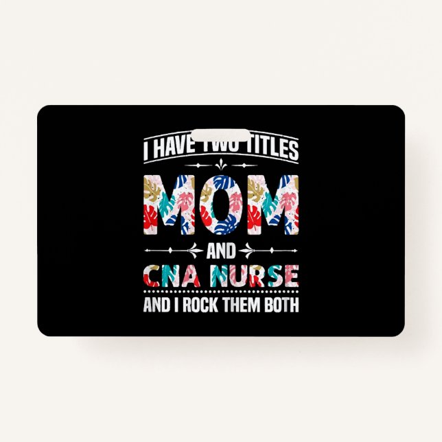 Womens I Have Two Titles Mom Cna Nurse ID Badge (Front)