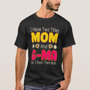 Womens I Have Two Titles Mom G Ma Tie Dye Decor Mo T-Shirt