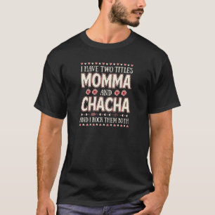 Womens I Have Two Titles Momma And Chacha Floral M T-Shirt