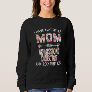 Womens I Have Two Titles Mum & Admissions Director Sweatshirt