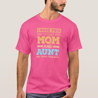 Womens I Have Two Titles Mum And Aunt Mother's Da T-Shirt