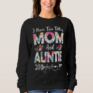 Womens I Have Two Titles Mum And Auntie Flowers Mo Sweatshirt
