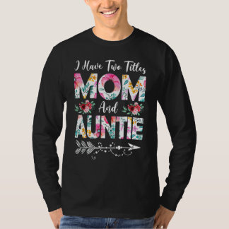 Womens I Have Two Titles Mum And Auntie Flowers Mo T-Shirt