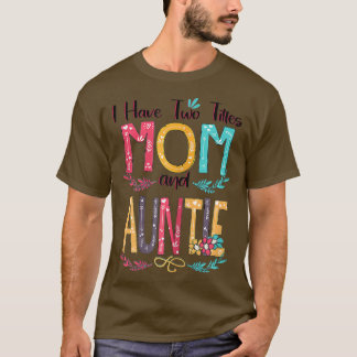 Womens I Have Two Titles Mum And Auntie Women Flor T-Shirt