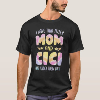 Womens I have two Titles Mum and Cici  Grandma Mot T-Shirt