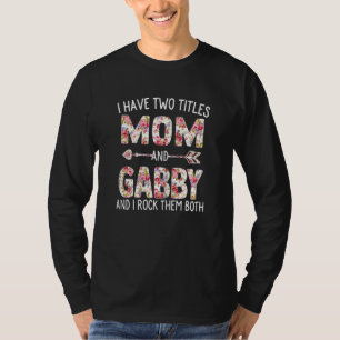 Womens I Have Two Titles Mum And Gabby Floral Cute T-Shirt