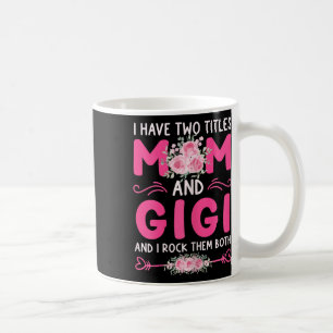 Womens I Have Two Titles Mum And Gigi Floral Cute  Coffee Mug