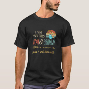 Womens I Have Two Titles Mum And Grammy Mother's D T-Shirt