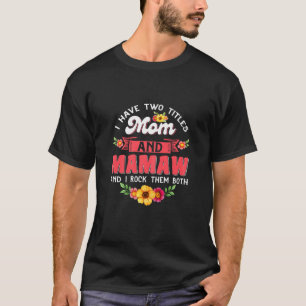 Womens I Have Two Titles Mum And Mamaw Cute Flower T-Shirt