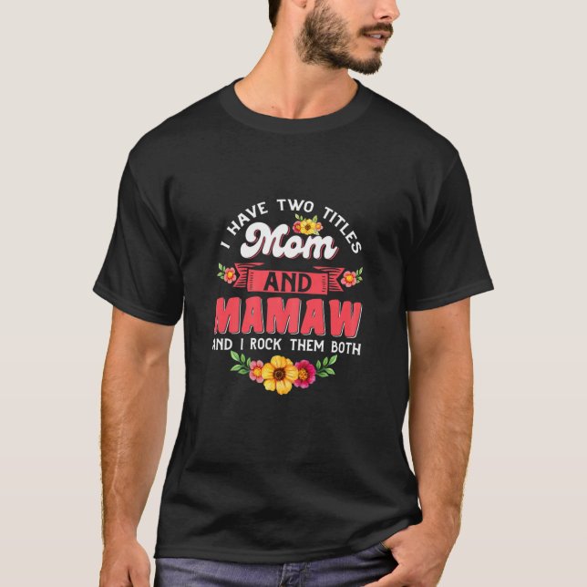 Womens I Have Two Titles Mum And Mamaw Cute Flower T-Shirt (Front)
