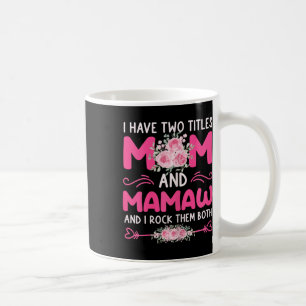 Womens I Have Two Titles Mum And Mamaw Floral Cute Coffee Mug