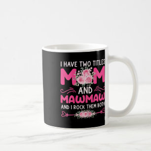 Womens I Have Two Titles Mum And Mawmaw Floral Cut Coffee Mug