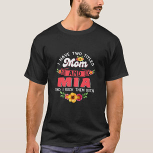 Womens I Have Two Titles Mum And Mia Cute Flower M T-Shirt
