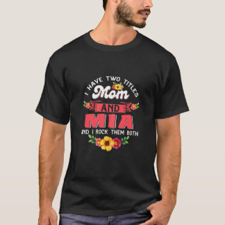 Womens I Have Two Titles Mum And Mia Cute Flower M T-Shirt