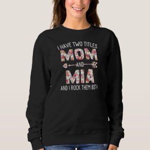 Womens I Have Two Titles Mum And Mia Floral Cute M Sweatshirt