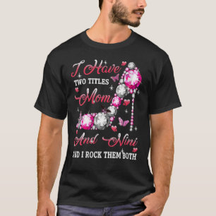 Womens I Have Two Titles Mum And Nini Cute High He T-Shirt