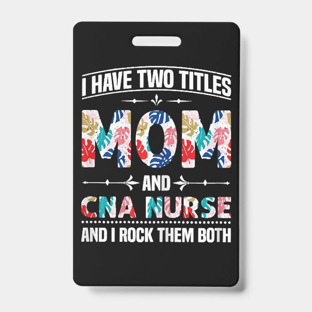 Womens I Have Two Titles Mum Cna Nurse ID Badge (Front)
