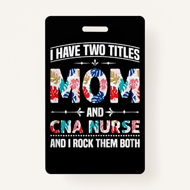 Womens I Have Two Titles Mum Cna Nurse ID Badge (Front)