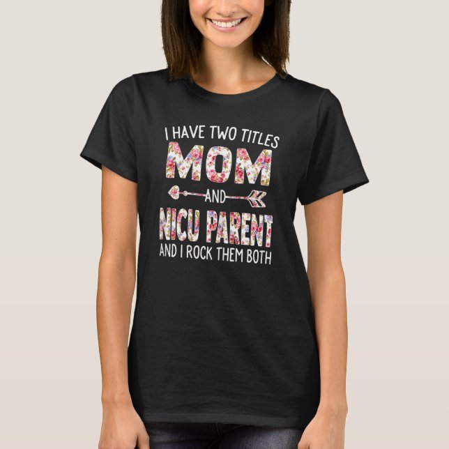 Womens I Have Two Titles Mum & Nicu Parent Mothers T-Shirt (Front)