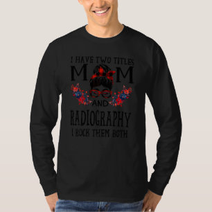 Womens I Have Two Titles Mum & Radiography Red Buf T-Shirt