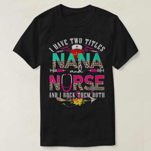 Womens I Have Two Titles Nana And Nurse Cute Leopa T-Shirt (Design Front)