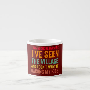 Womens I Homeschool Because I've Seen The Village Espresso Cup